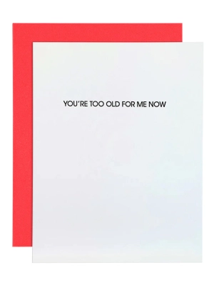 You're Too Old For Me Now - Letterpress Card